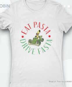 Eat Pasta Drive Fasta Shirt