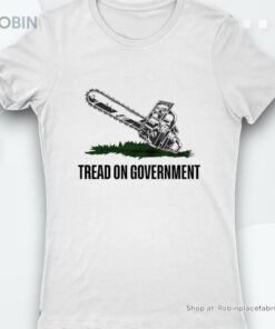 Elon Musk Chainsaw Tread On Governmenshirt