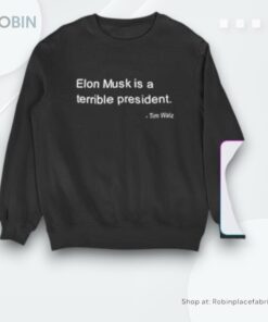 Elon Musk Is A Terrible President Tim Walz Shirt