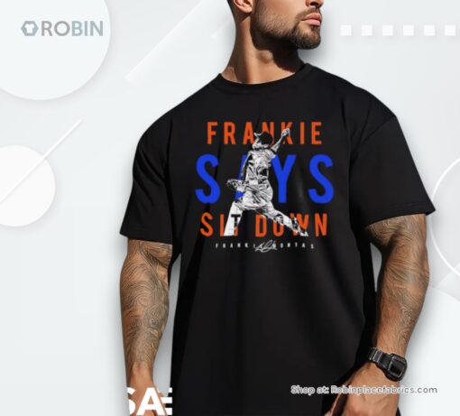 Frankie Montas Says Sit Down Signature Shirt