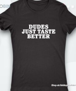 Gary Owen Dudes Just Taste Better Shirt