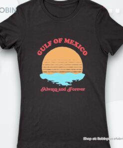 Gulf Of Mexico Always And Forever Shirt
