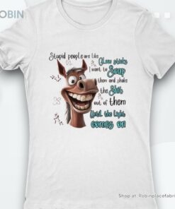 Horse Stupid People Are Like Glow Sticks I Want To Snap Them And Shake Shirt Horse Stupid People Are Like Glow Sticks I Want To Snap Them And Shake Shirt