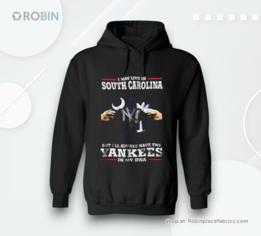 I May Live In South Carolina But I’ll Always Have The Yankees In My Dna Shirt