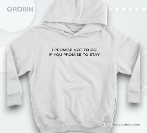 I Promise Not To Go If You Promise To Stay Shirt