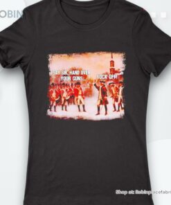 I Say Sir Hand Over Your Guns Fuck Off Shirt