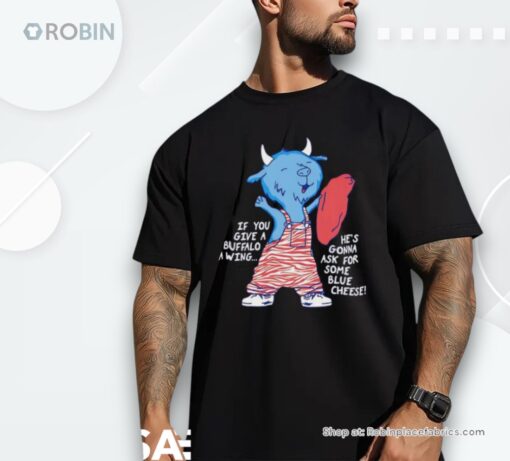 If You Give A Buffalo A Wing He’s Gonna Ask For Some Blue Cheese Shirt