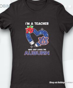 I’m A Teacher Who Just Loves The Auburn Tigers Shirt