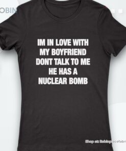 I’m In Love With My Boyfriend Don’t Talk To Me Shirt