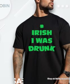 Irish I Was Drunk St Patricks Day Shirt Irish I Was Drunk St Patricks Day Shirt