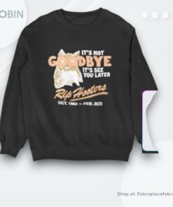 It’s Not Goodbye It’s See You Later Rip Hooters Shirt It’s Not Goodbye It’s See You Later Rip Hooters Shirt