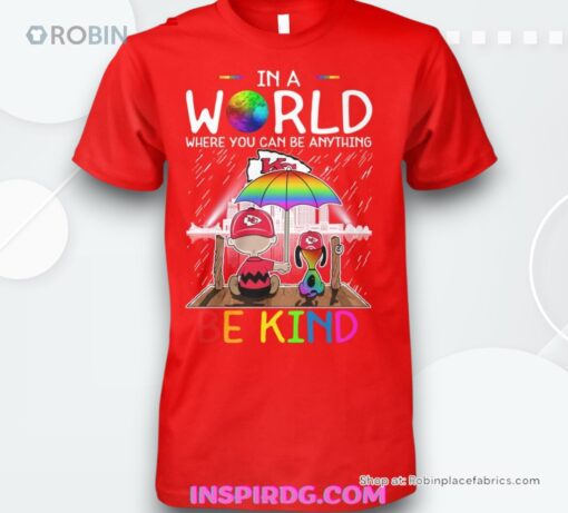Kansas City Chiefs In A World Where You Can Be Anything Shirt
