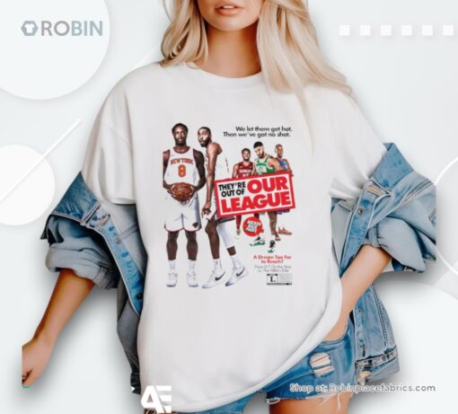 Knicks Nation They’re Out Of Our League Shirt