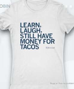Learn Laugh Still Have Money For Tacos Shirt