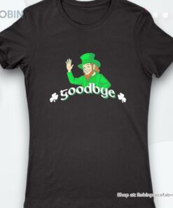 Leprechaun Irish Goodbye St Patricks Day Shirt