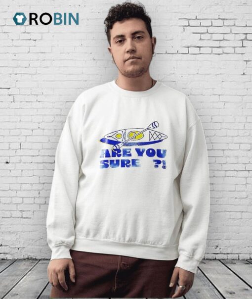 Are You Sure Shirt