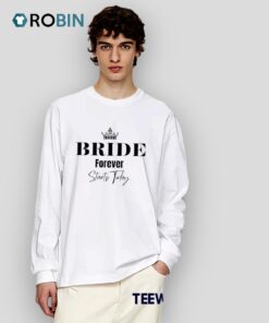 Bride Forever Starts Today Shirt