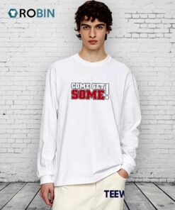 Come Get Some Shirt