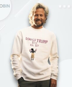 Donald Trump Is A Racist Shirt