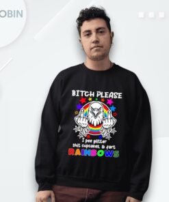 Eagle Bitch Please I Pee Glitter Shit Cupcakes And Fart Rainbows Shirt