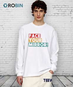 Face Your Mirror Shirt