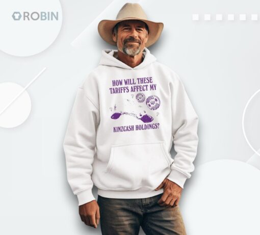 How Will These Tariffs Affect My Kinzcash Holdings Shirt