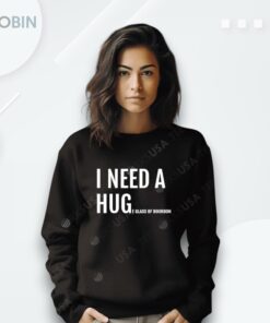 I Need A Hug E Glass Of Bourbon Shirt