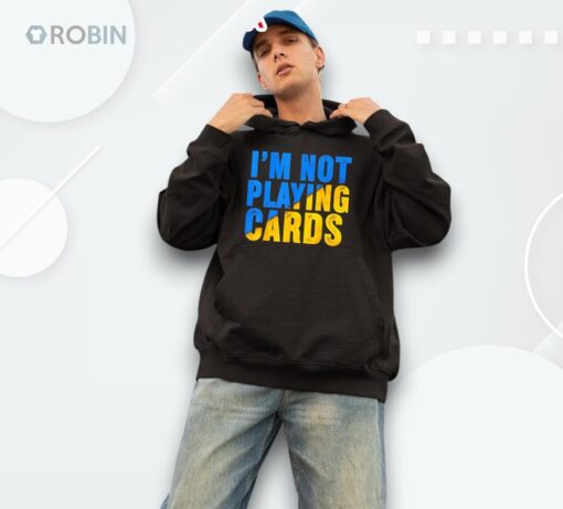 I’m Not Playing Cards Shirt
