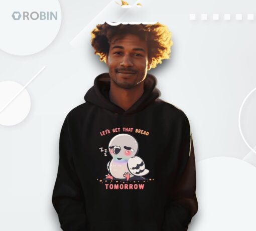Let’s Get That Bread Tomorrow Shirt
