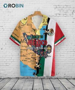 Mexican Hawaiian Shirt, Made In Mexico A Long Long Time Custom Hawaiian Shirt