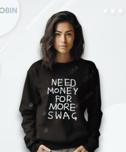 Need Money For More Swag Shirt