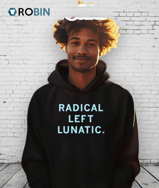 Radical Left Lunatic Shirt