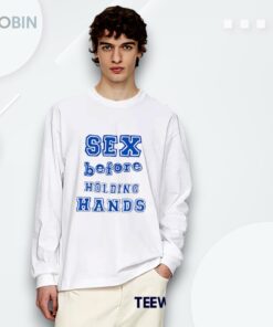 Sex Before Holding Hands Shirt