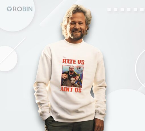 They Hate Us Cuz They Ain’t Us Drake Shirt