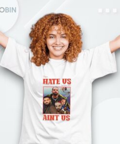 They Hate Us Cuz They Ain’t Us Drake Shirt They Hate Us Cuz They Ain’t Us Drake Shirt