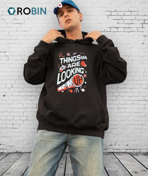 Things Are Looking Up Shirt