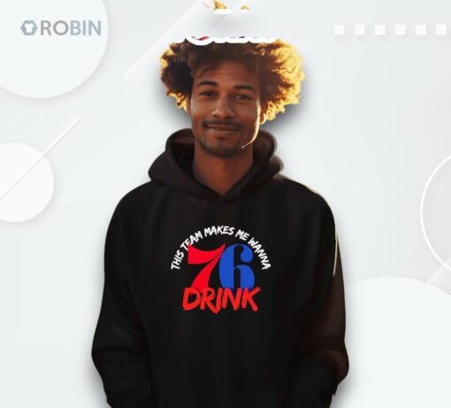This Team Makes Me Wanna Drink Philadelphia 76ers Shirt