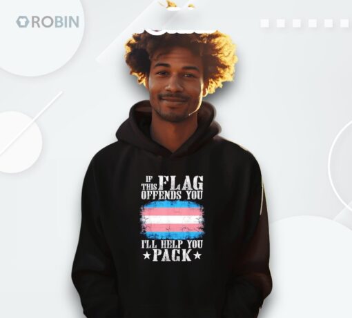 Trans If This Flag Offends You I’ll Help You Pack Shirt