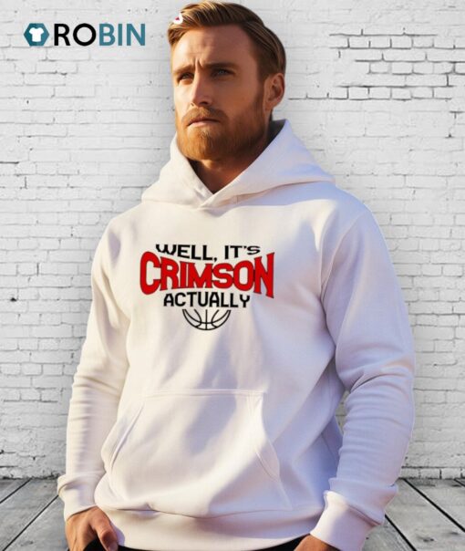 Well It’s Crimson Actually Shirt