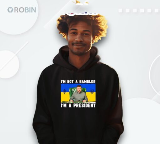Zelensky I’m Not A Gambler I’m A President Shirt