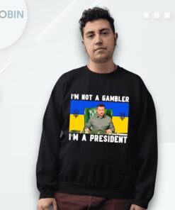 Zelensky I’m Not A Gambler I’m A President Shirt