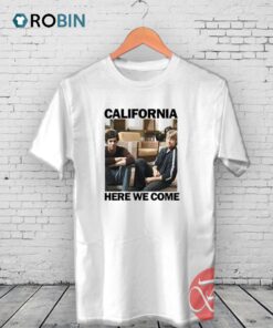 California Here We Come Unisex Shirt California Here We Come Unisex Shirt