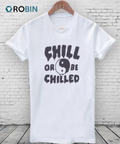 Chill Or Be Chilled Tie Dye Shirt