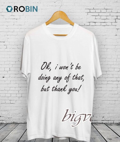 Doing Any Of That Shirt