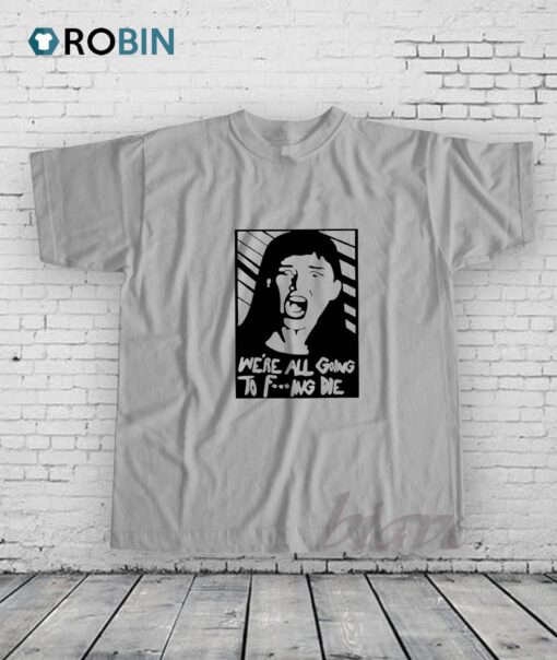 Dont Look Up Were All Going Die Shirt