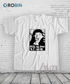 Dont Look Up Were All Going Die Shirt