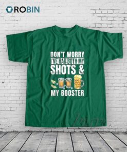Dont Worry Ive Had Both My Shots Shirt