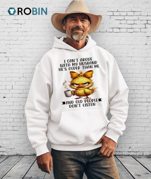 Duck I Can’t Argue With My Husband He’s Older Than Me And Old People Don’t Listen Shirt