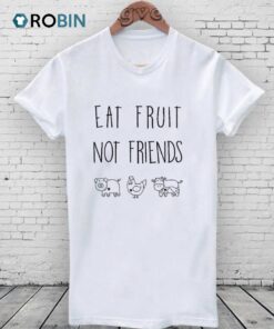 Eat Fruit Not Friends Unisex Shirt   Cool Unisex Shirt Designs For Girls   Cool Unisex Shirt Designs For Guys