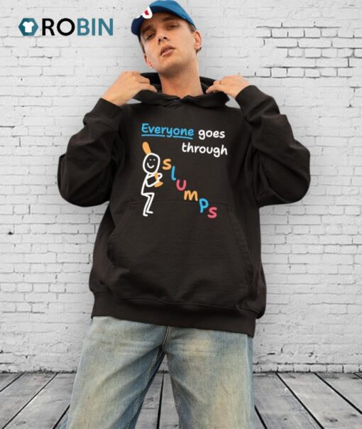 Everyone Goes Through Slumps Shirt